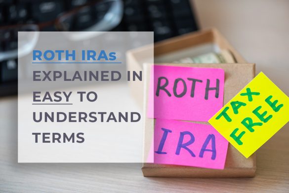 Everything You Need To Know About Roth IRAs In Easy To Understand Terms